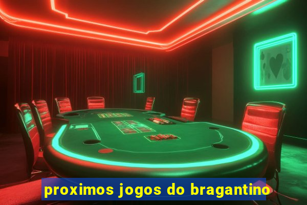 proximos jogos do bragantino